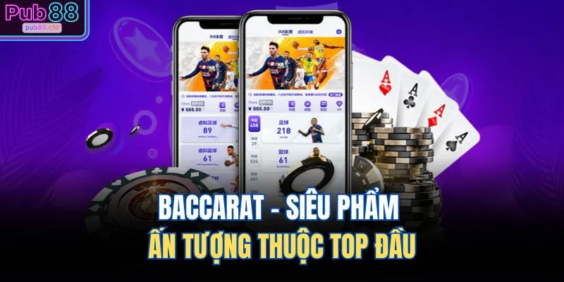 Baccarat - Siêu phẩm ấn tượng thuộc top đầu