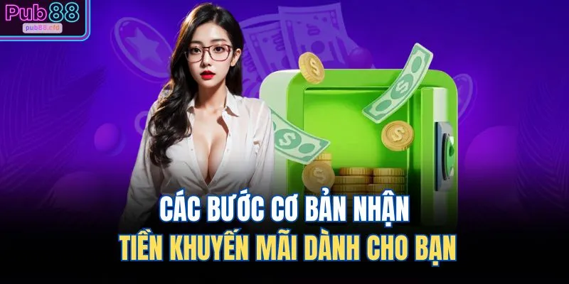 Các bước cơ bản nhận tiền khuyến mãi dành cho bạn