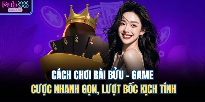 cach choi bai buu game cuoc nhanh gon luot boc kich tinh