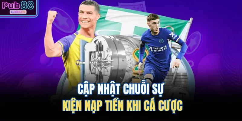 Cập nhật chuỗi sự kiện nạp tiền khi cá cược
