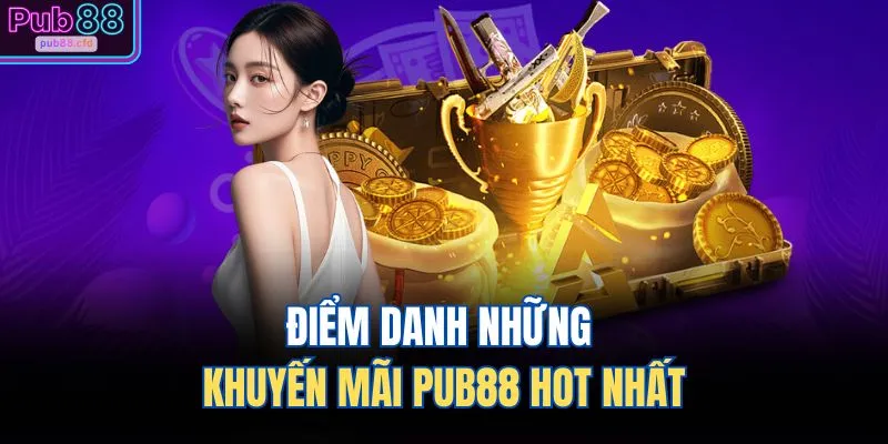 Điểm danh những khuyến mãi PUB88 hot nhất