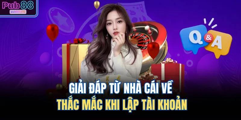 Giải đáp từ nhà cái về thắc mắc khi lập tài khoản