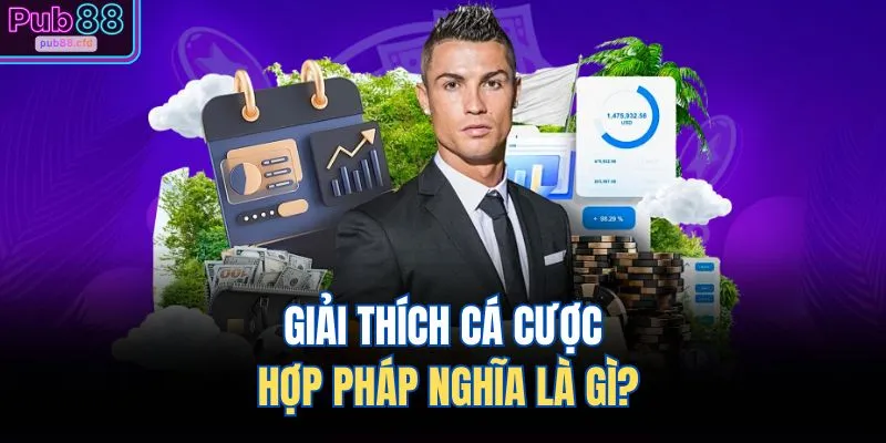 Giải thích cá cược hợp pháp nghĩa là gì?