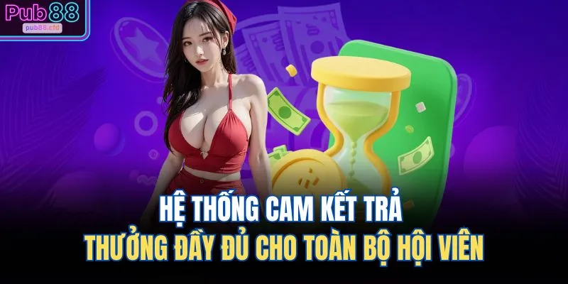 Hệ thống cam kết trả thưởng đầy đủ cho toàn bộ hội viên