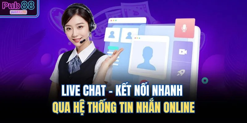 Live chat - Kết nối nhanh qua hệ thống tin nhắn online